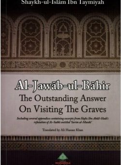 Al Jawab Ul Bahir The Outstanding Answers On Visiting The Graves