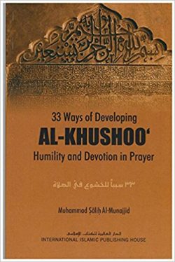 33 Ways of Developing al-Khushoo‘: Humility and Devotion in Prayer