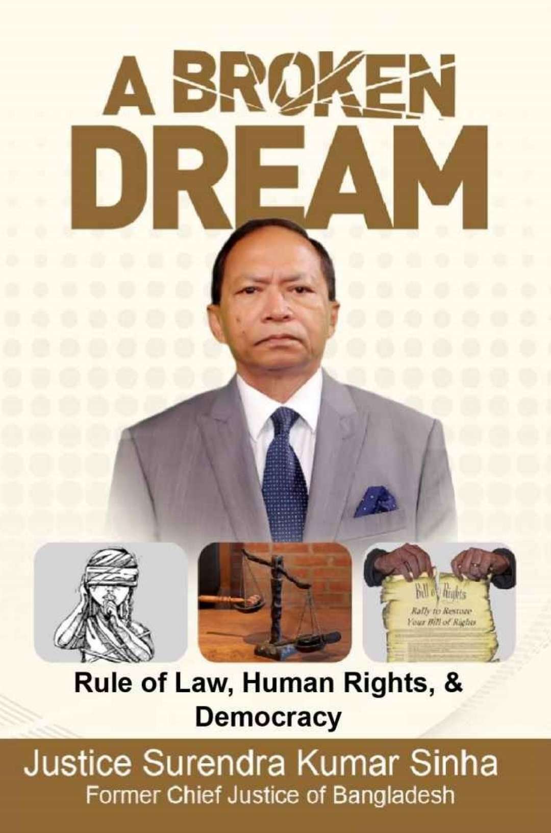 A Broken Dream - Rule of Law, Human Rights, and Democracy by Surendra Kumar Sinha (SK Sinha)