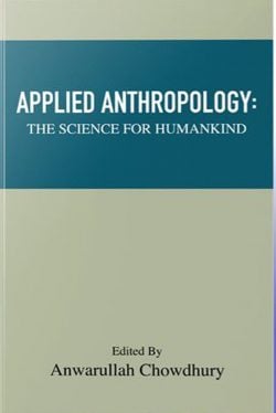 Applied Anthropology : The Science For Humankind