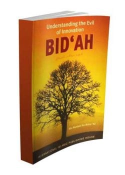 Bid’ah: Understanding the Evil of Innovation