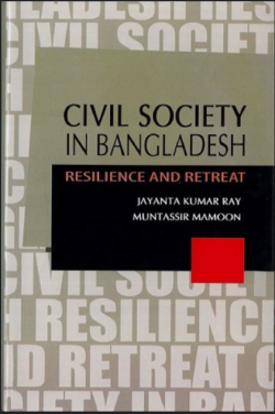 Civil Society in Bangladesh Resilience And Retreat