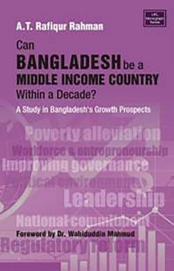 Can Bangladesh be a Middle Income Country within a Decade? A Study Bangladeshs Growth Prospectsin