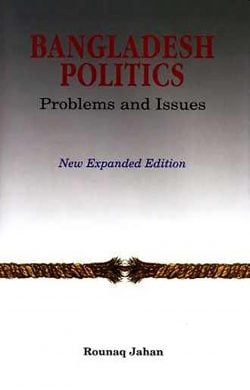 Bangladesh Politics Problems and Issues (New Expanded Edition)