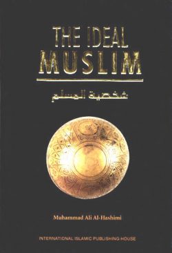 The Ideal Muslim: The True Islamic Personality of the Muslim.