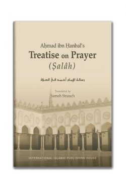 Ahmad ibn Hanbal’s Treatise on Prayer (Salâh)